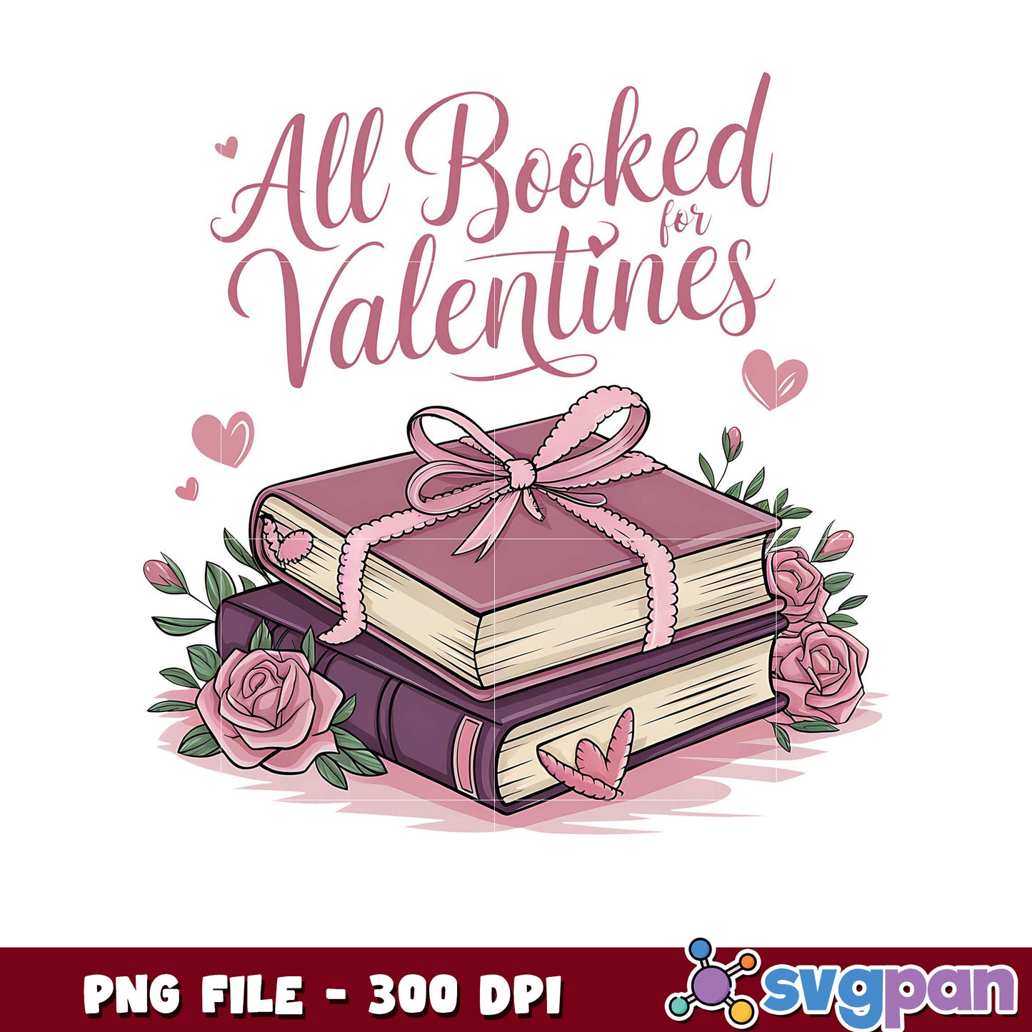 All Booked for Valentines PNG file, 300 DPI quality design