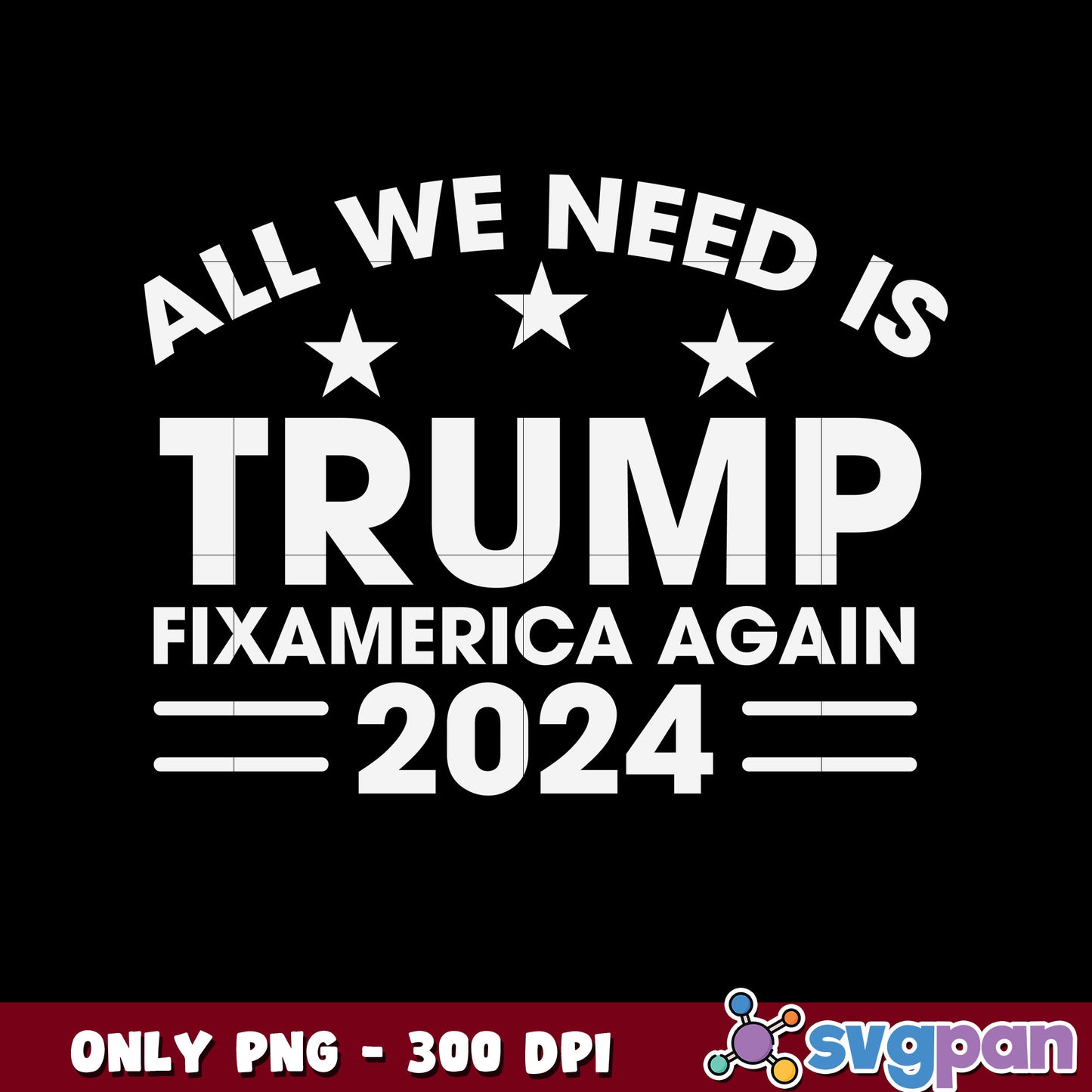All we need is Trump fix america again png