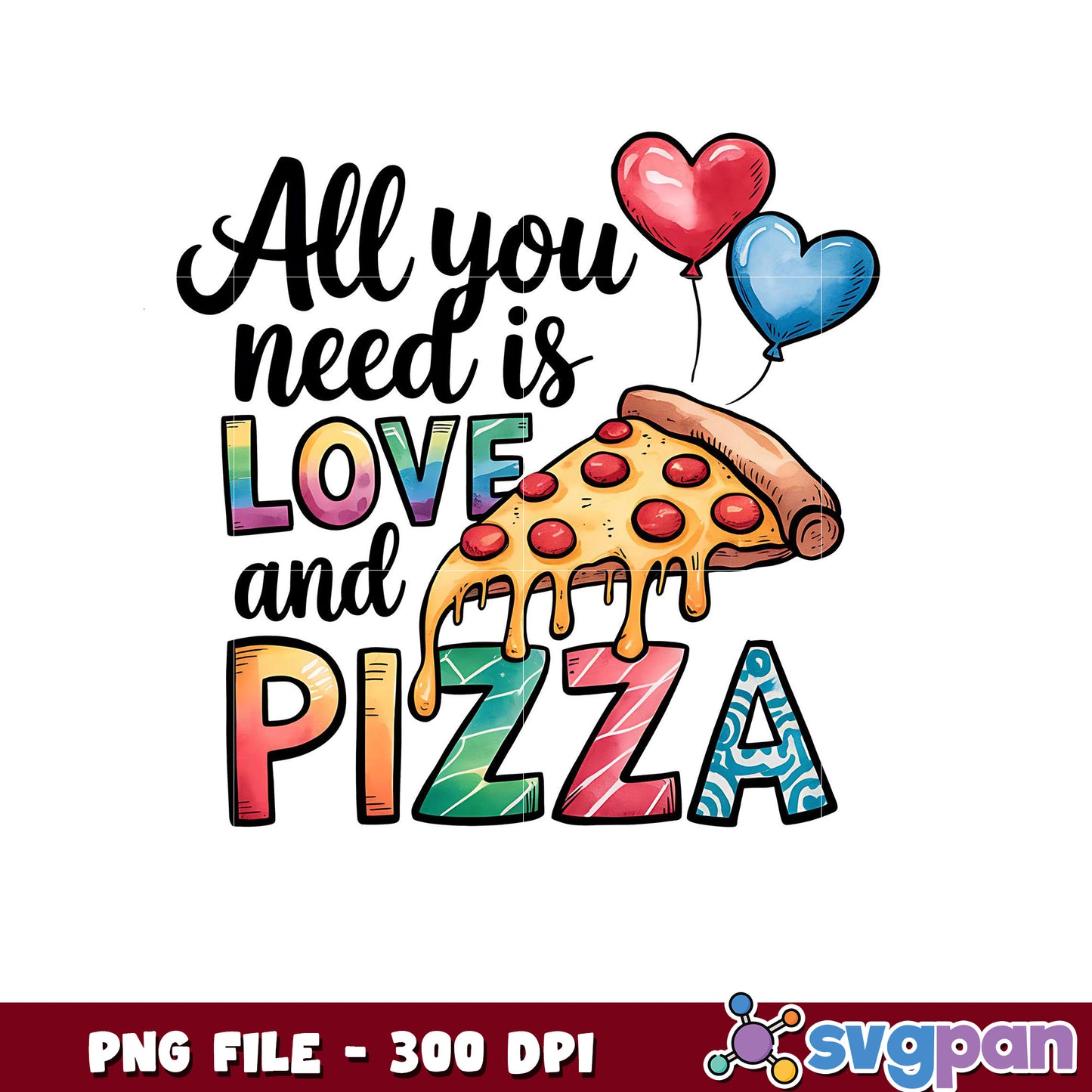 All you need is love and pizza design for print, colorful PNG file 300 DPI