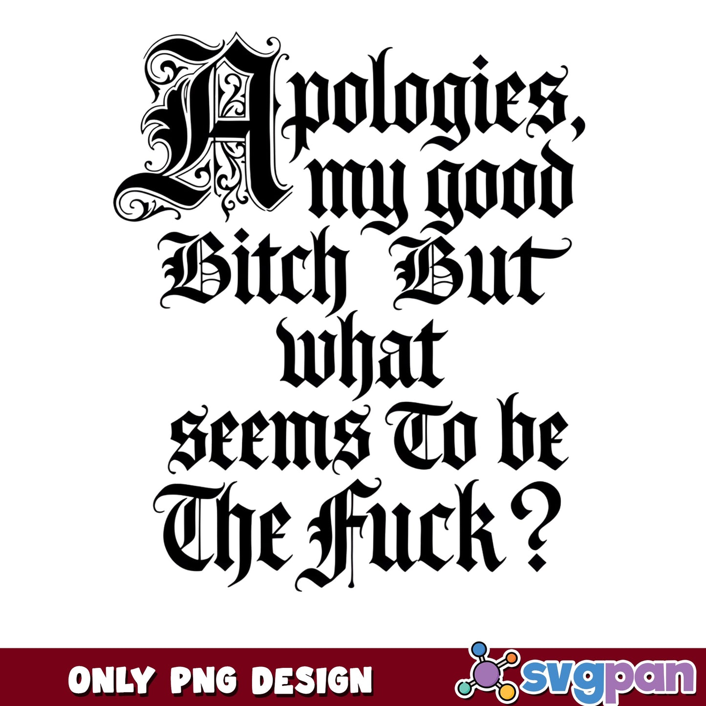 Apologies My Good Bitch Funny Quote PNG, Sarcastic PNG, Humor PNG