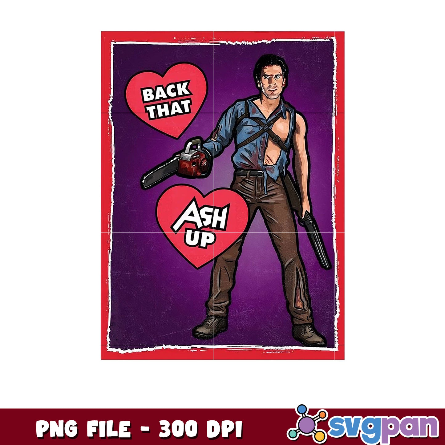 Back That Ash Up PNG Design, High Quality 300 DPI File