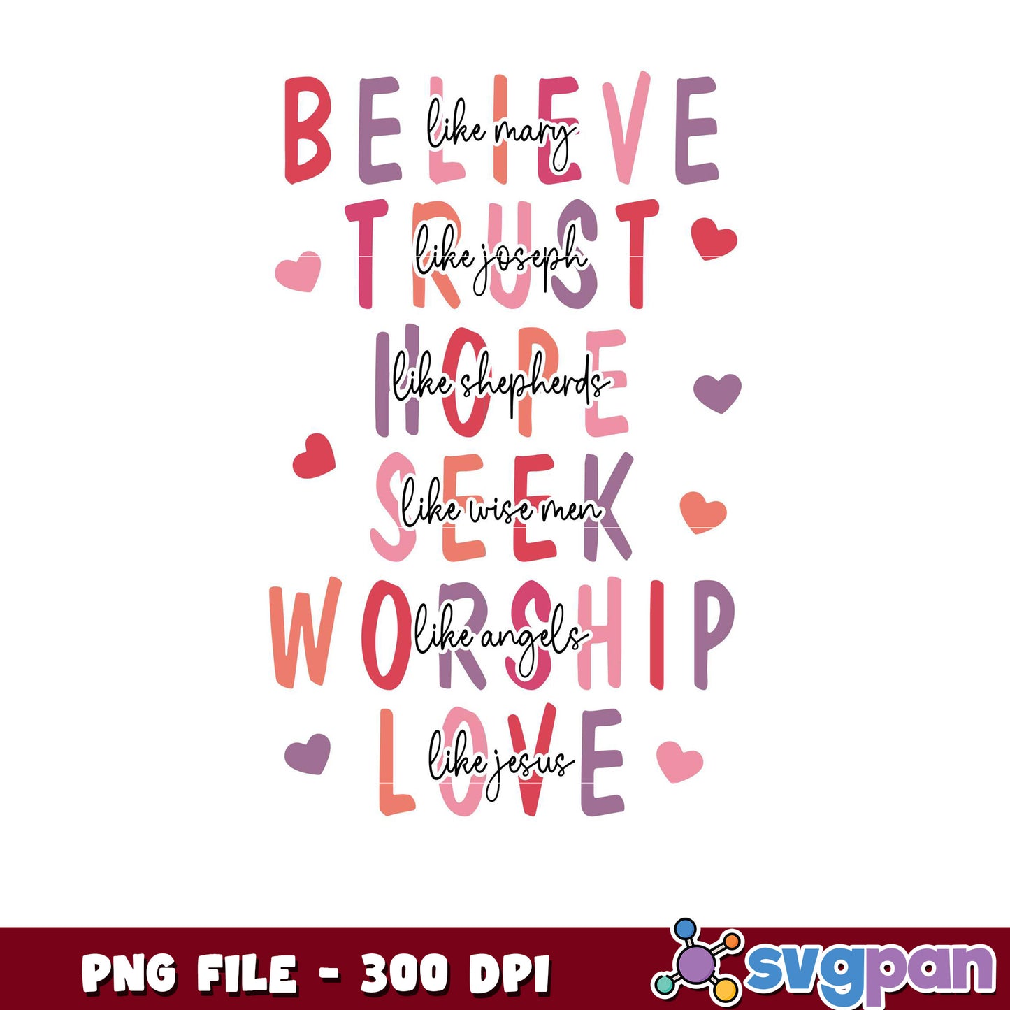Believe Trust Hope Seek Worship Love PNG Design, Quality 300 DPI
