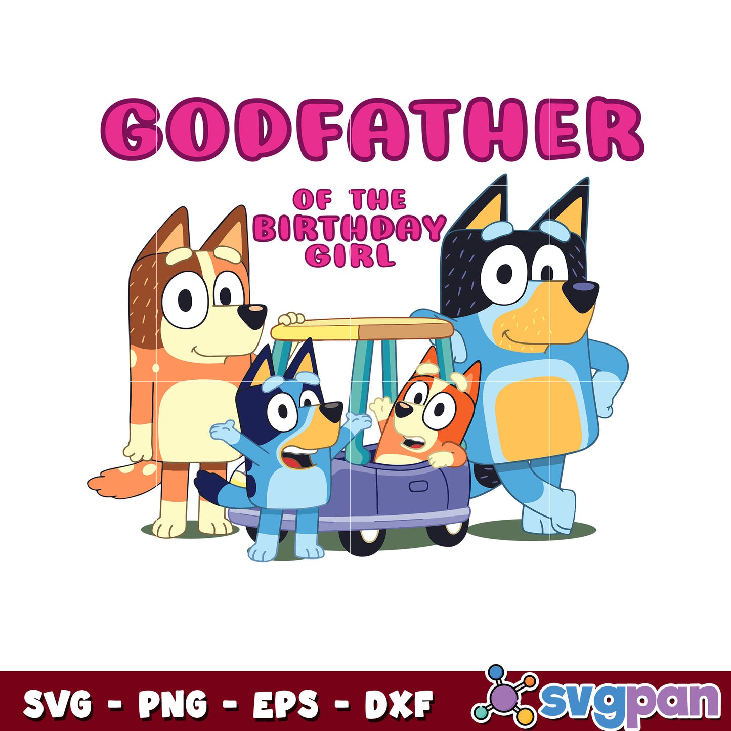 Bluey family godfather of the birthday girl svg, bluey cartoon svg