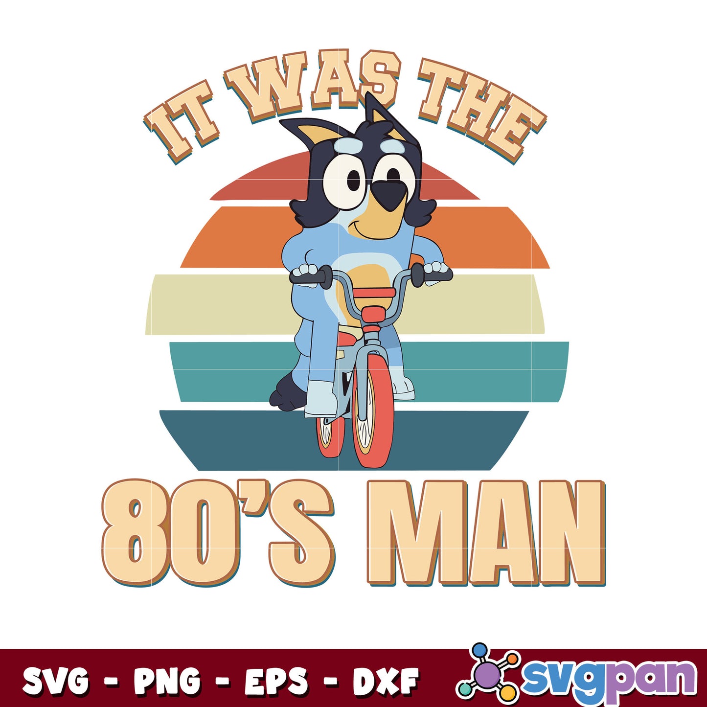 Bluey it was the 80s man svg, bluey dog svg, bluey character svg