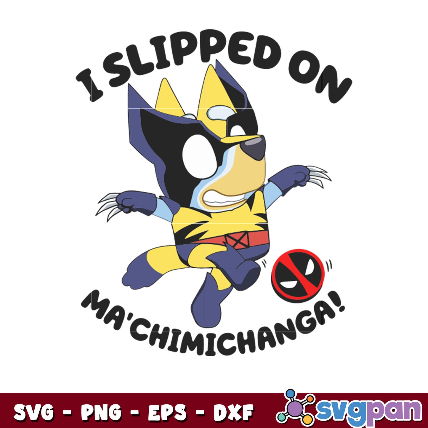 Bluey wolverine I slipped on ma'chimichanga svg, wolverine svg, bluey svg
