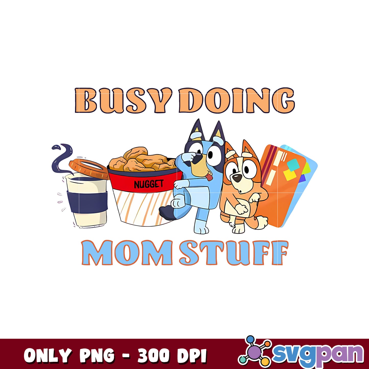 Busy doing mom stuff bluey png, bluey coffee png, bluey character png