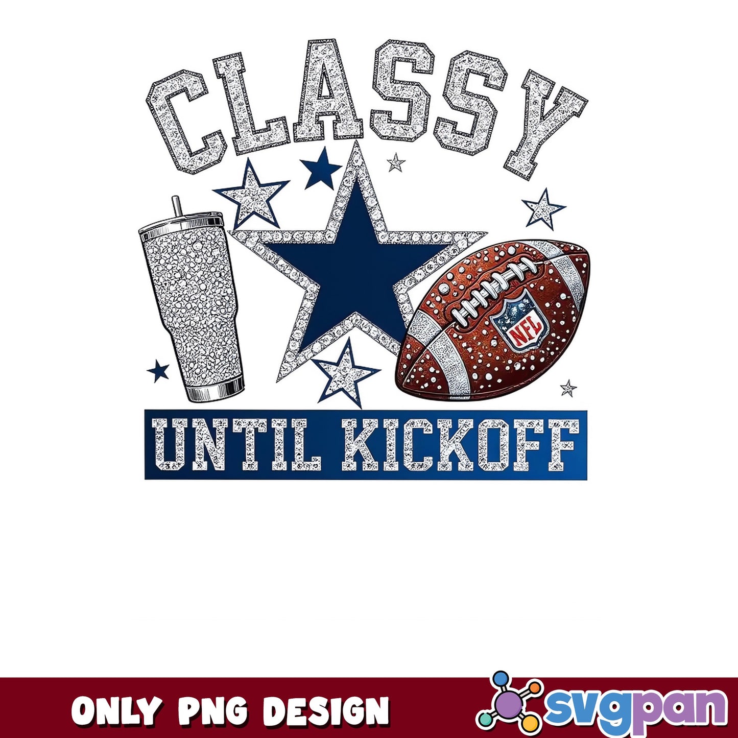 Dallas Cowboys Classy Until Kickoff PNG, Football Fan PNG, NFL PNG