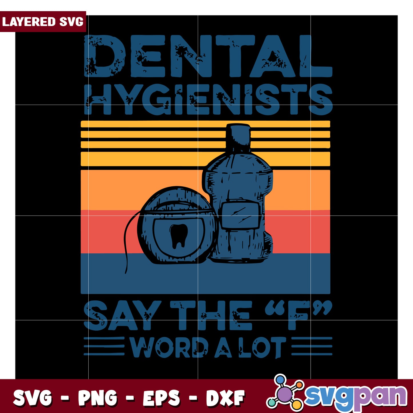 Dental Hygienists Say the F Word a Lot, Fun Design for SVG Use