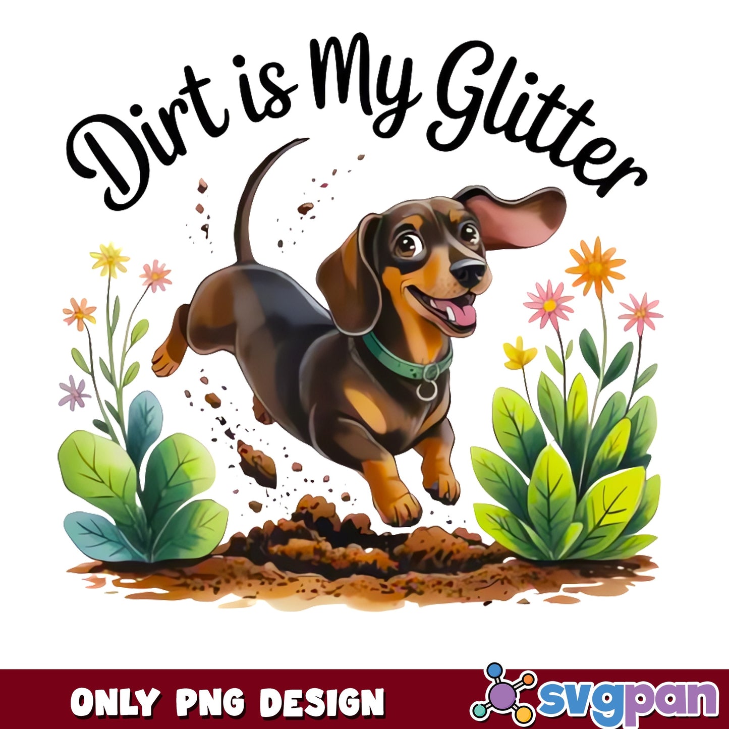Dirt Is My Glitter Dachshund PNG, Funny Dog PNG, Weiner Dog PNG
