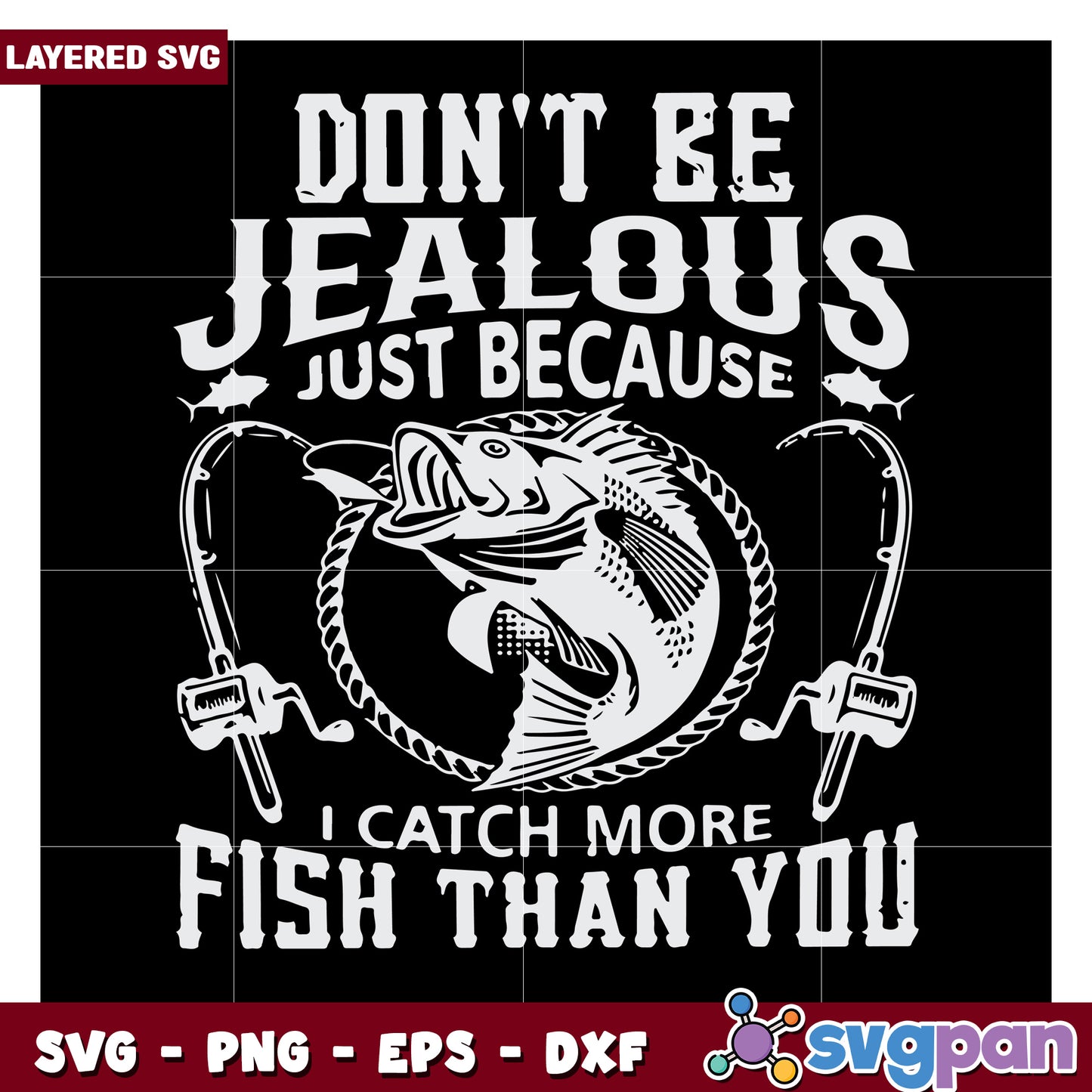 Don't Be Jealous Just Because I Catch More Fish Than You, Funny Fishing Quote SVG Design
