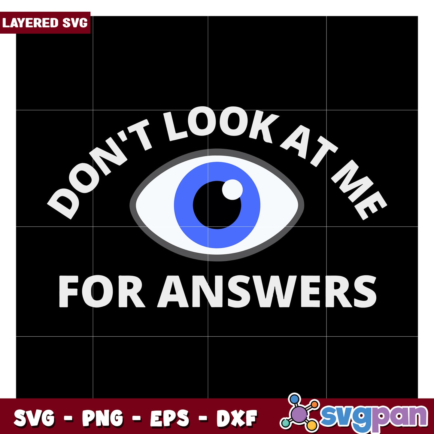 Don't Look at Me for Answers, Layered SVG Graphic Download
