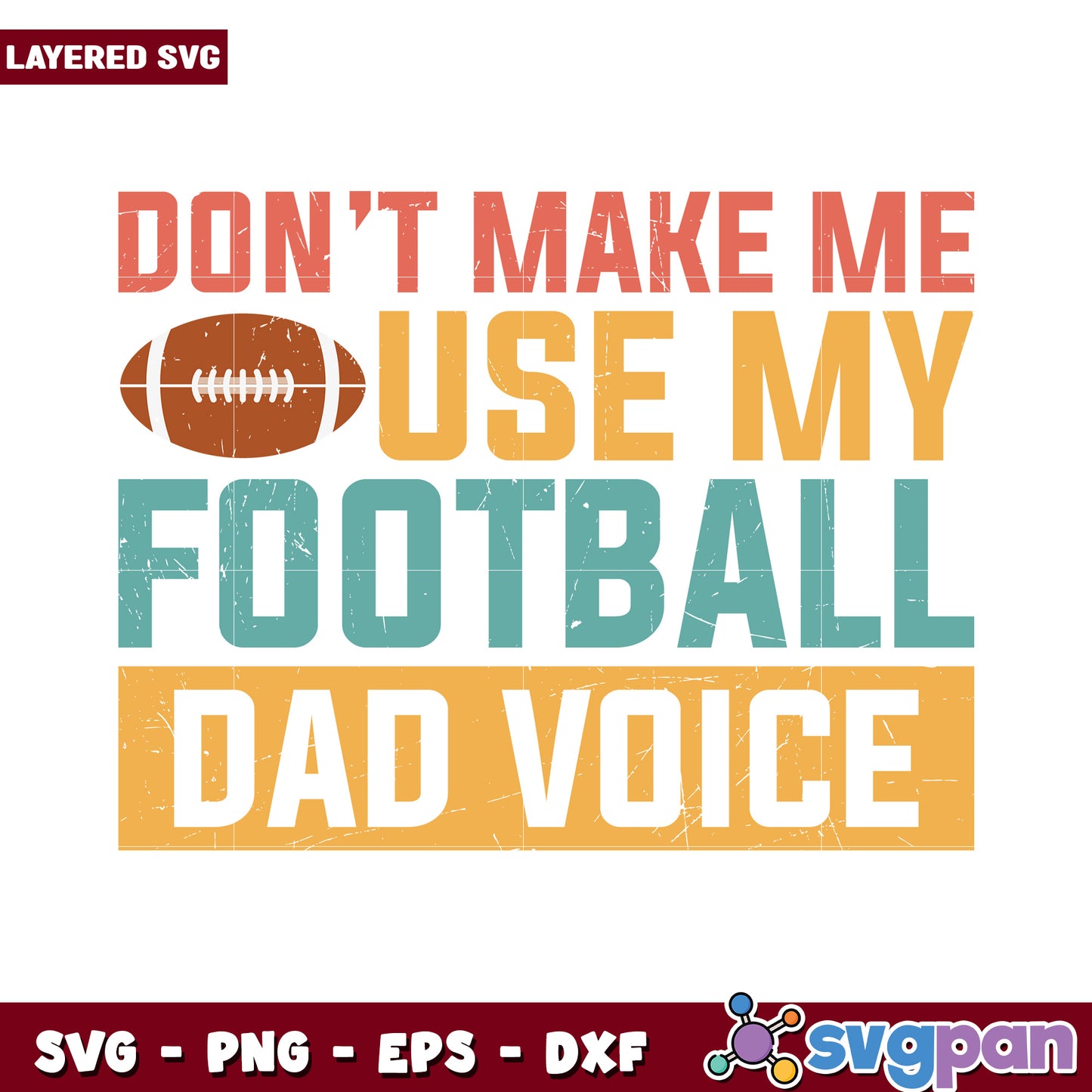 Don't Make Me Use My Football Dad Voice, Funny SVG Design for Dads