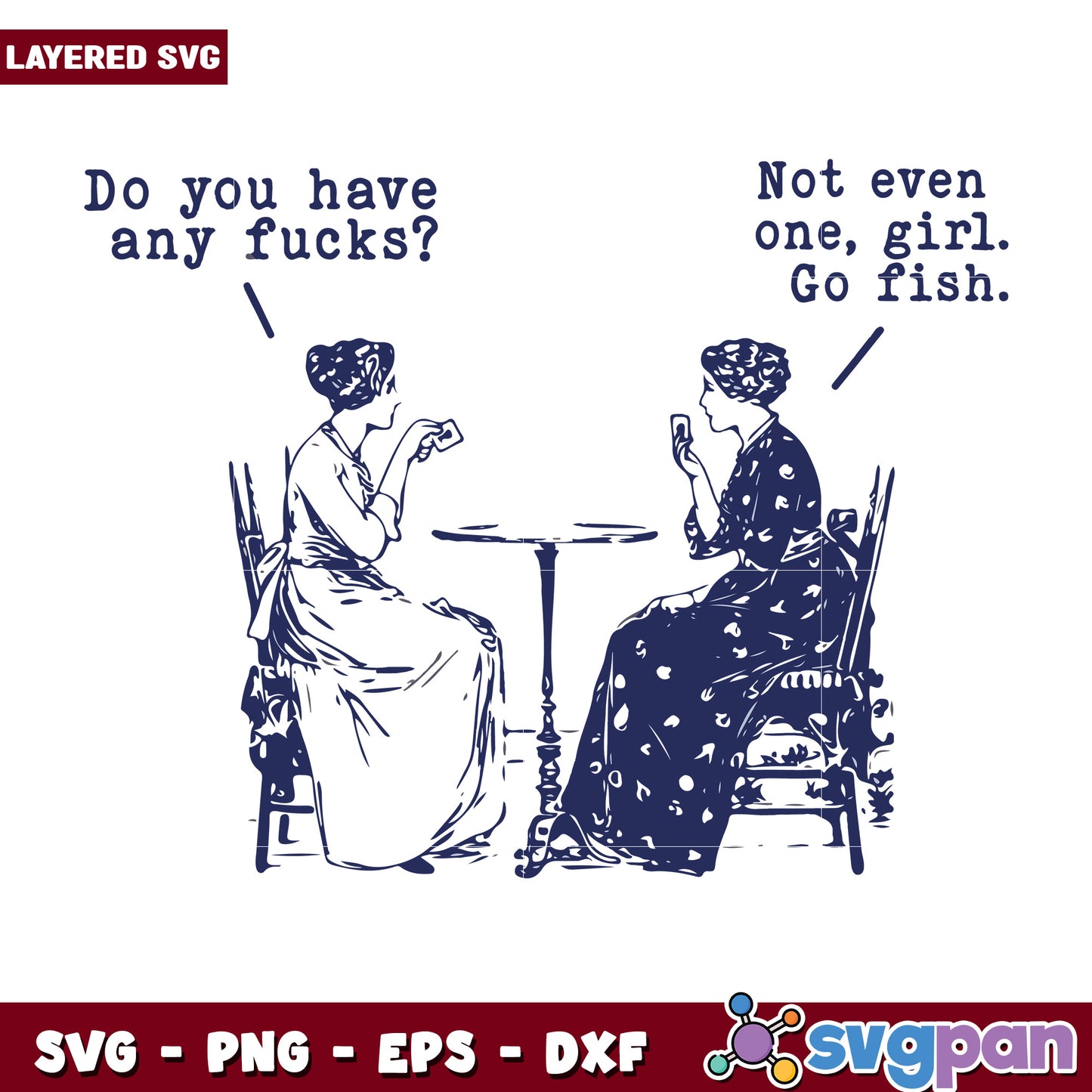 Do you have any fuck go fish svg, funny quotes svg, women meme svg
