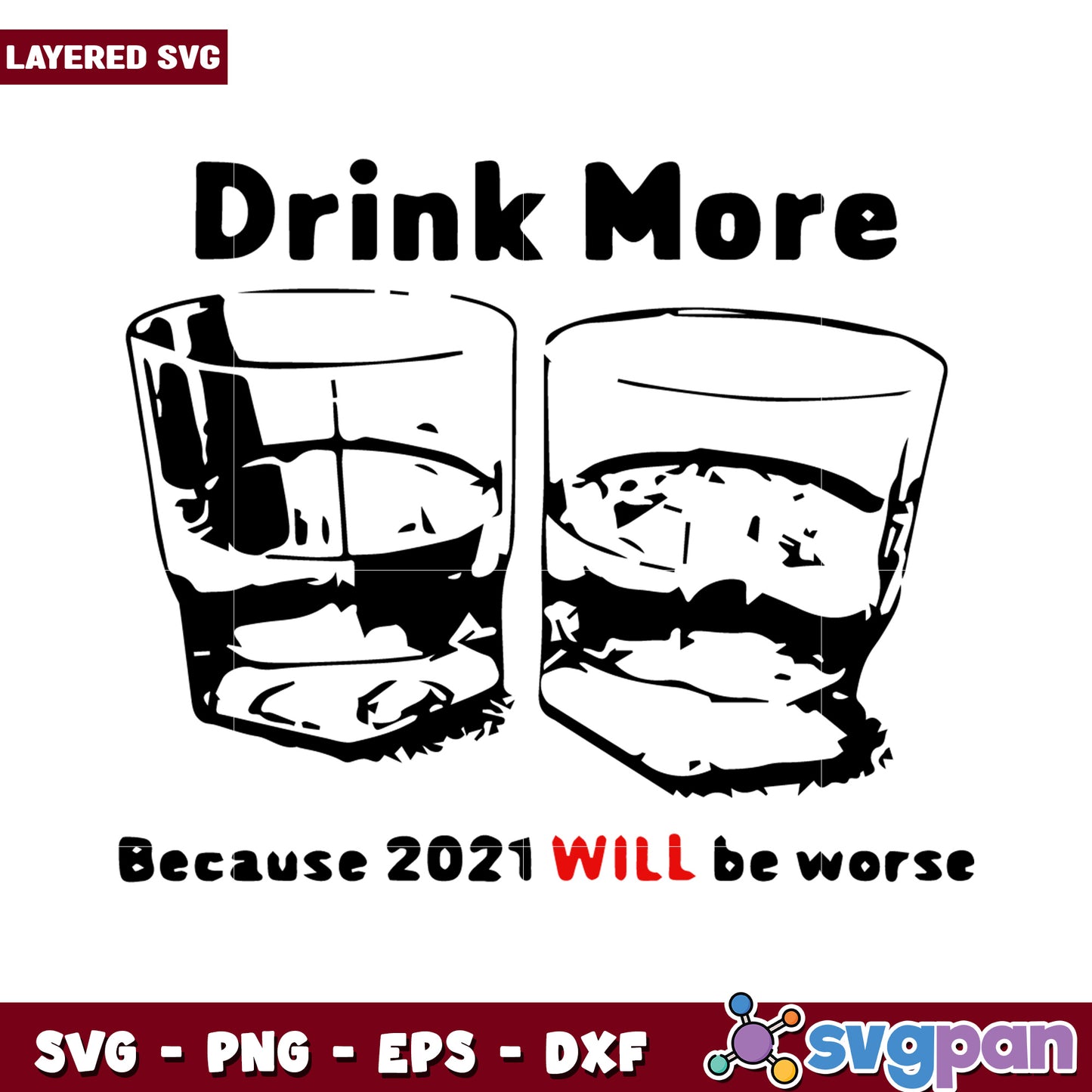 Drink More because 2021 Will be Worse SVG Design Template