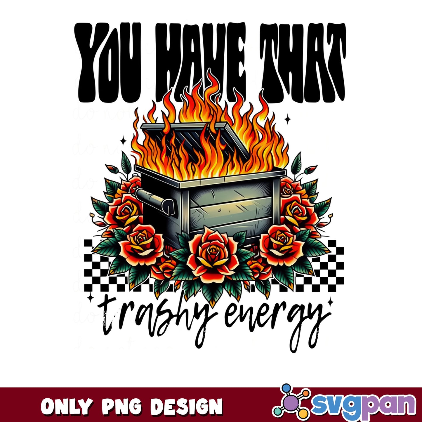 Dumpster Fire Trashy Energy PNG, Funny Sarcastic PNG, Humor Quote PNG