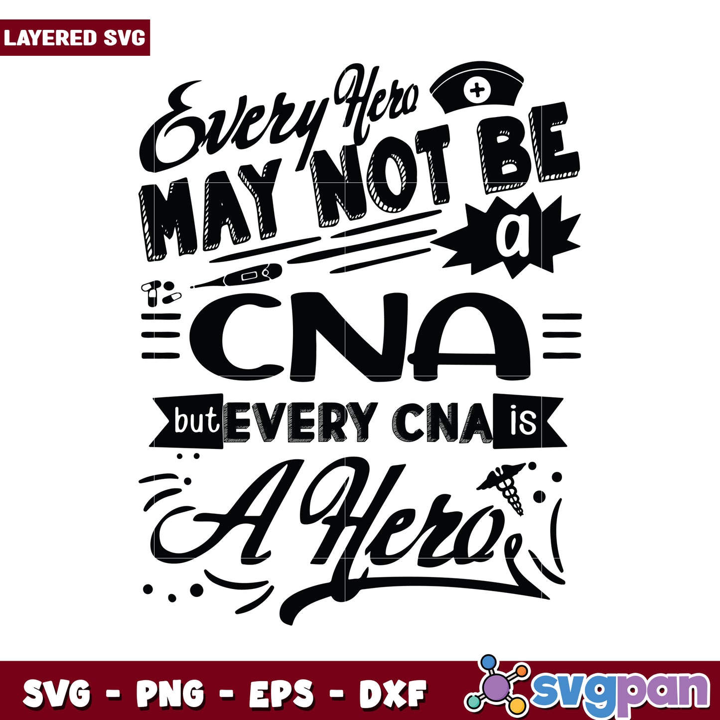 Every Hero May Not Be a CNA, Every CNA is a Hero SVG Design