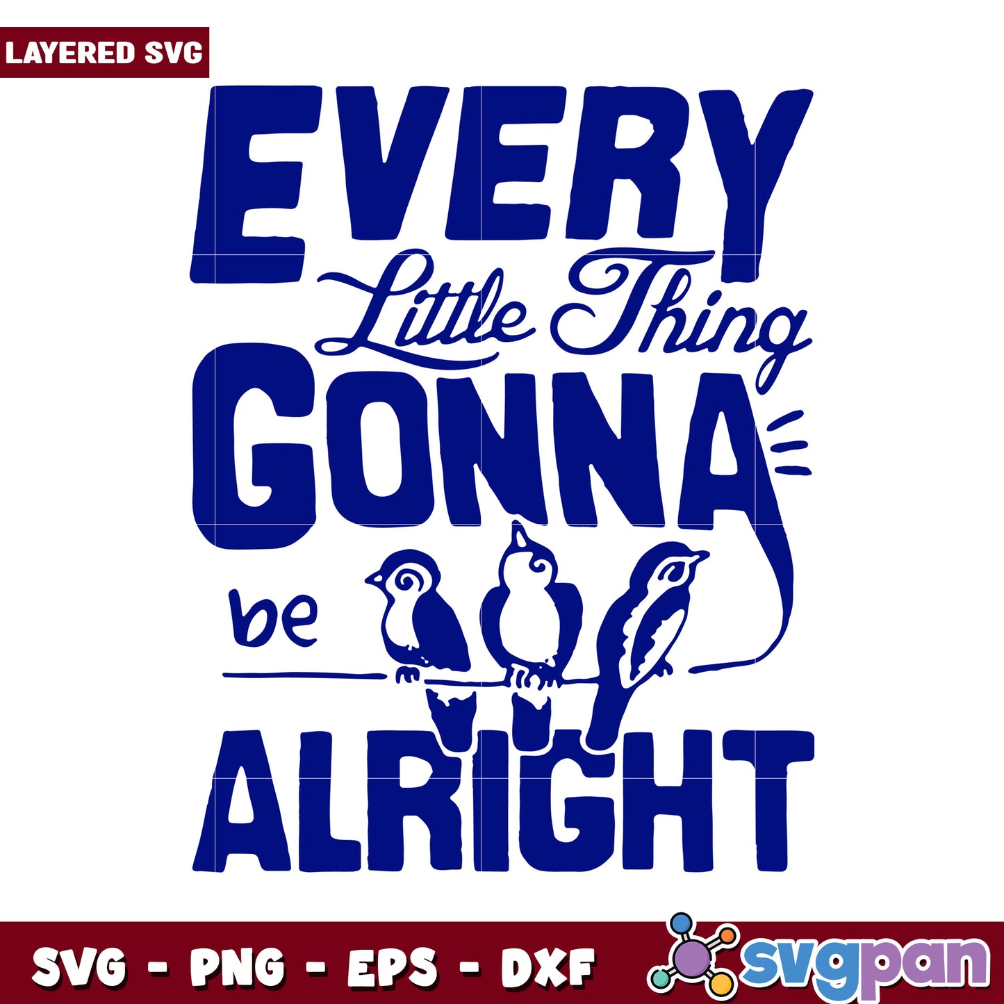 Every little thing gonna be alright, uplifting SVG design for crafts