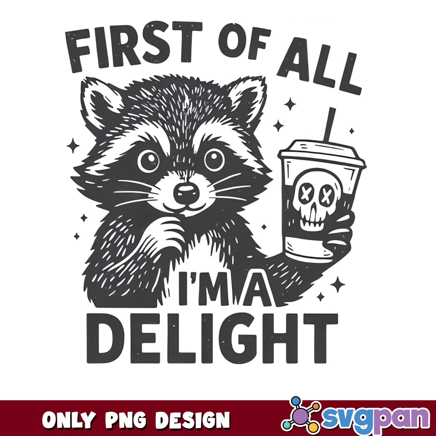 First Of All Im A Delight Raccoon PNG, Funny Raccoon PNG, Coffee Skull PNG