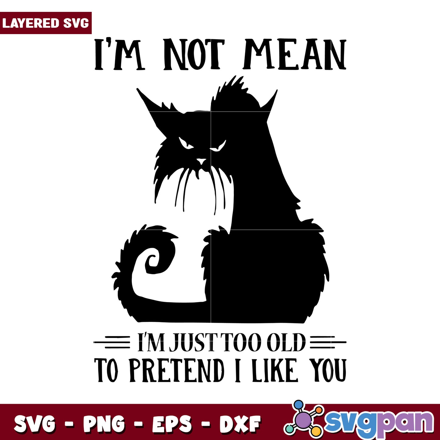 Funny Cat SVG Design, I'm Not Mean I'm Just Too Old to Pretend