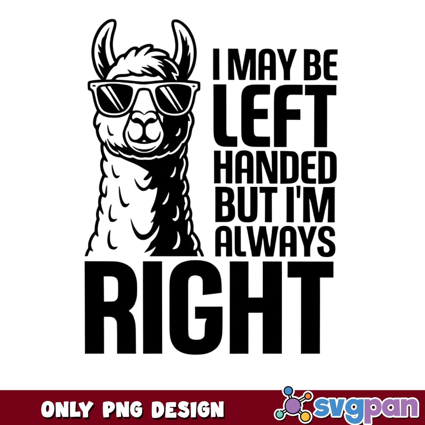Funny Llama Left Handed Always Right PNG, Llama Quote PNG, Left Hander PNG