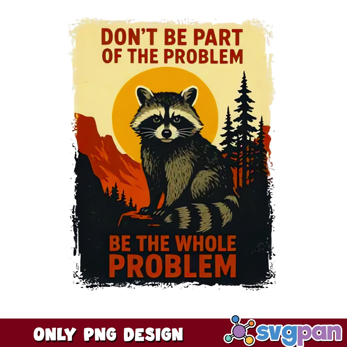Funny Raccoon Be The Whole Problem PNG, Vintage PNG, Raccoon PNG