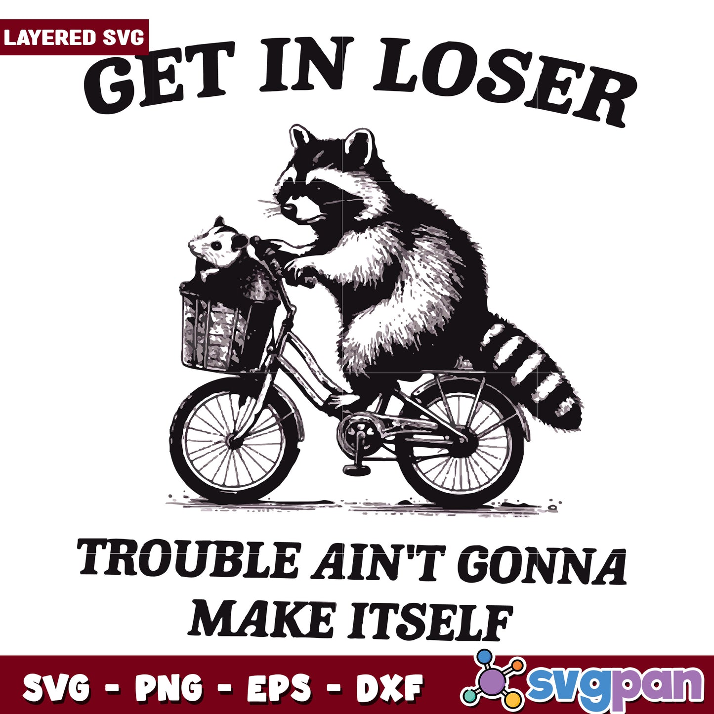 Get in loser trouble aint gonna make it self svg, funny raccoon svg, funny animal svg