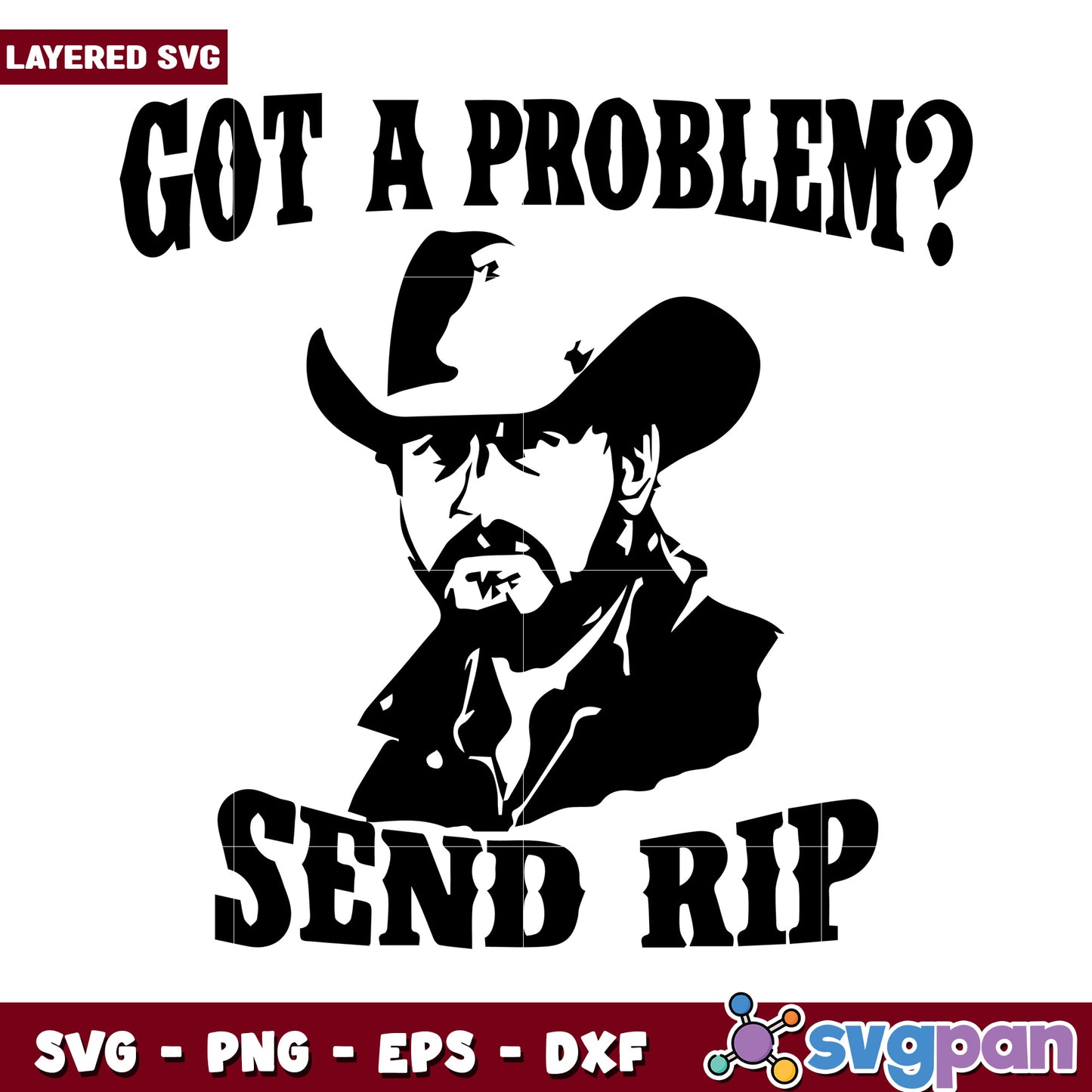 Got a Problem Send Rip Cowboy SVG Design for Crafting Projects