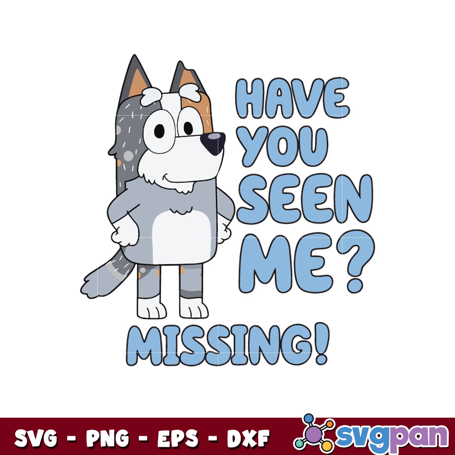 Have you seen me missing svg, funny bluey svg, bluey cartoon svg