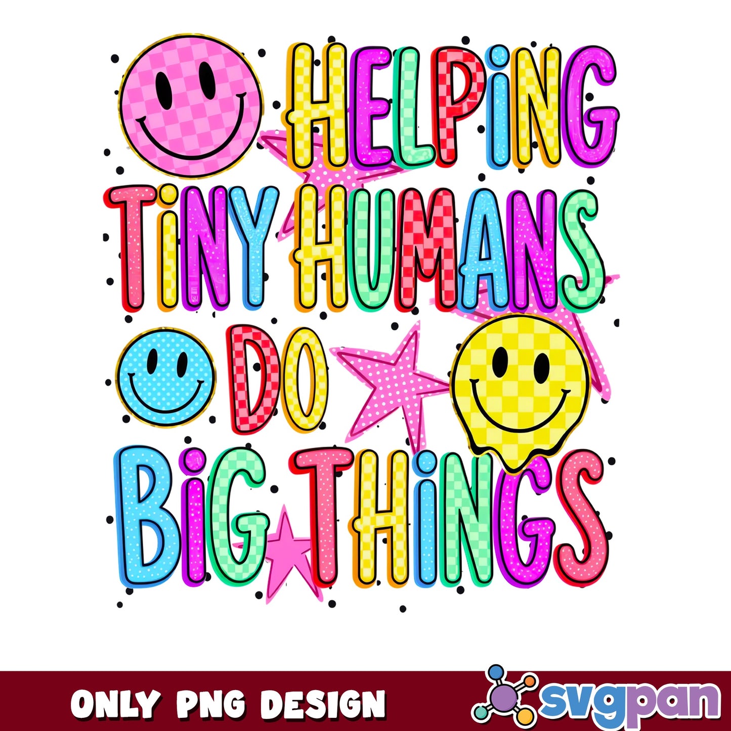 Helping Tiny Humans Do Big Things PNG, Teacher PNG, Smiley PNG