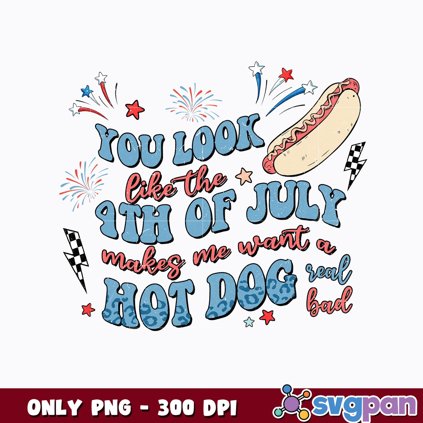 You Look Like 4th Of July Makes Me Want A Hot Dogs Real Bad png