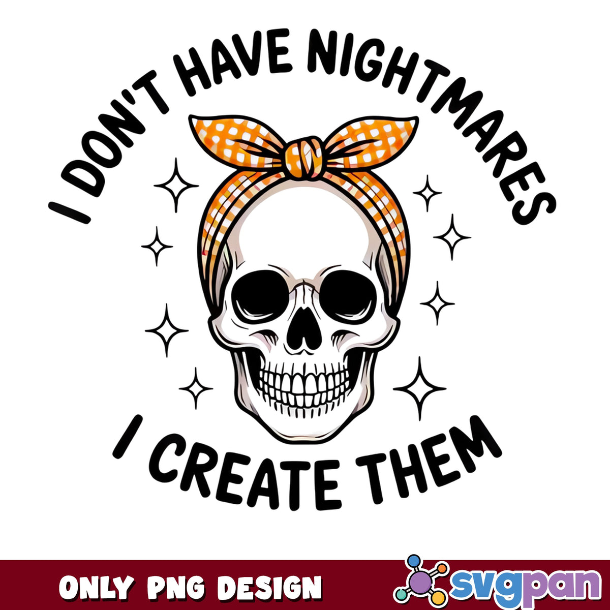 I Don't Have Nightmares I Create Them PNG, Skull PNG, Halloween PNG