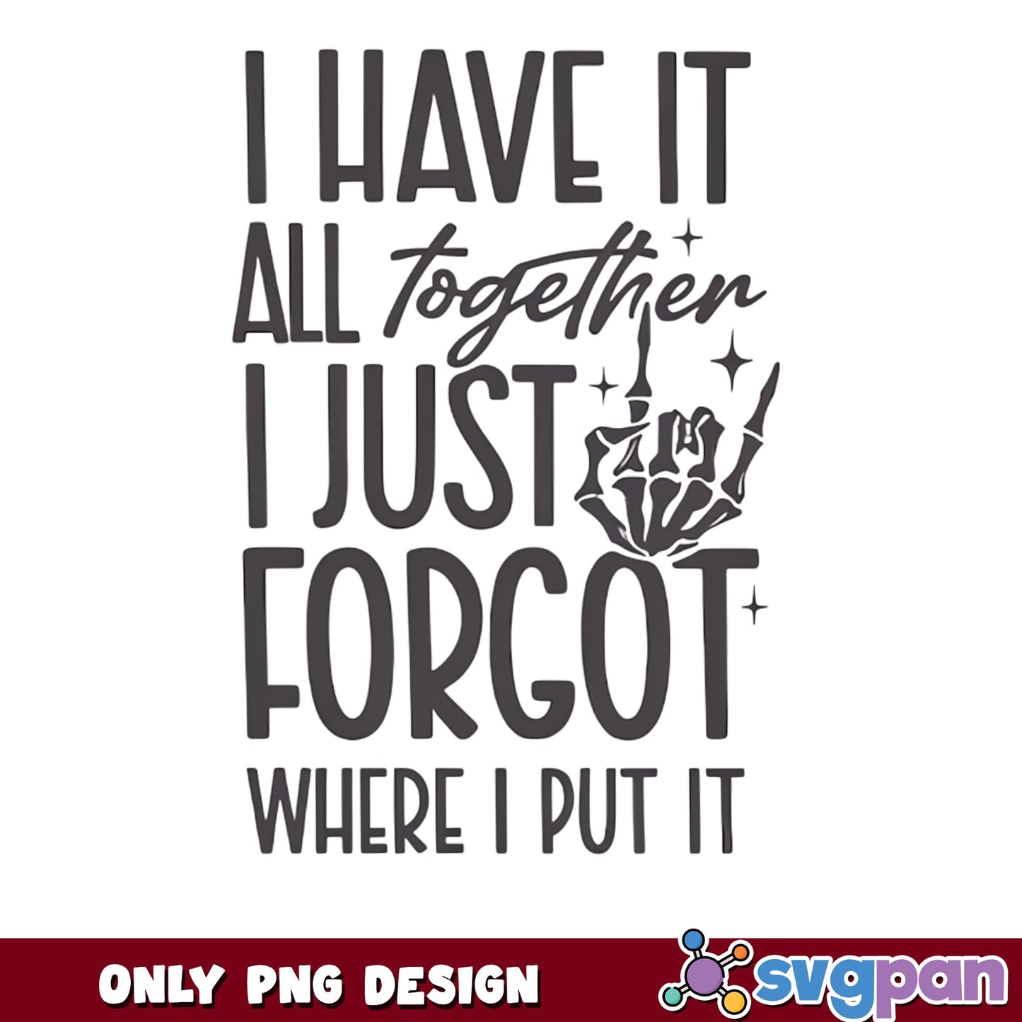 I Have It All Together Funny Quote PNG, Skeleton Hand PNG