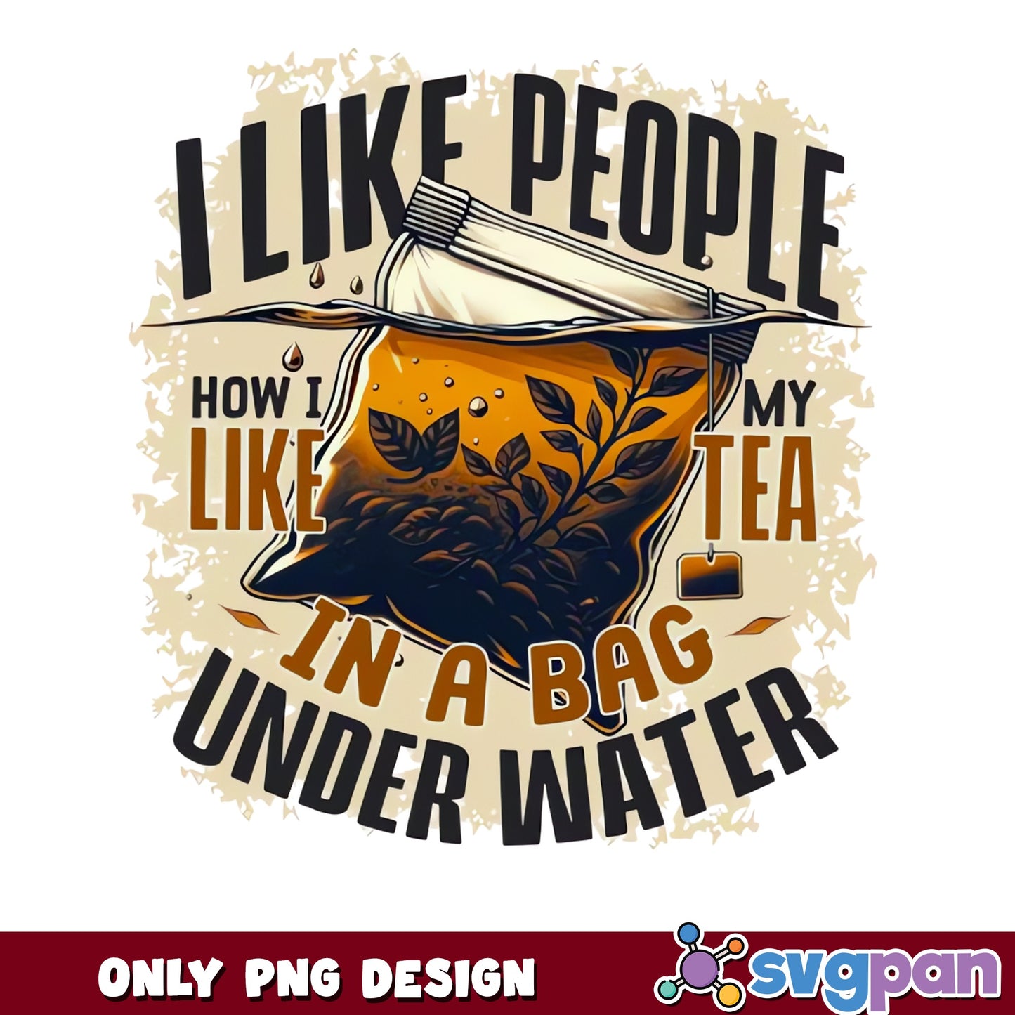 I Like People How I Like My Tea PNG, Funny Tea PNG, Sarcastic Quote PNG