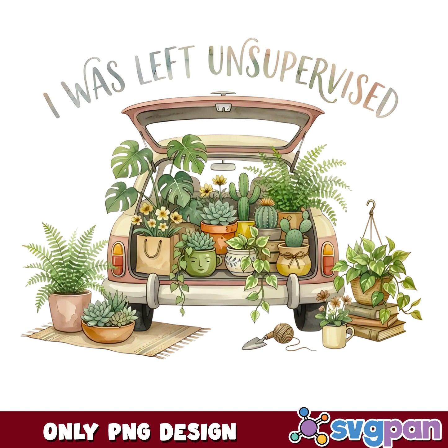 I Was Left Unsupervised Plant Lady PNG, Funny Gardening PNG, Plant Mom PNG