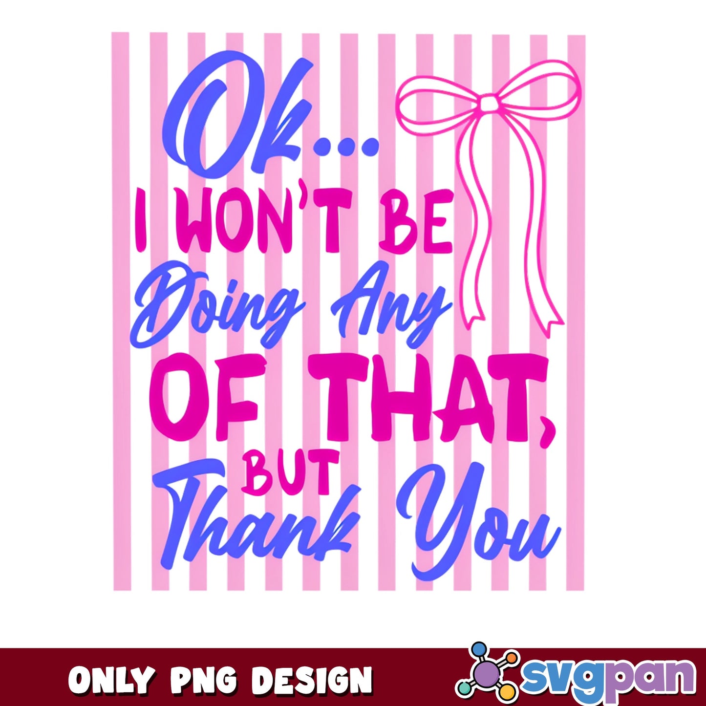 I Wont Be Doing Any Of That Thank You PNG, Coquette PNG, Bow PNG
