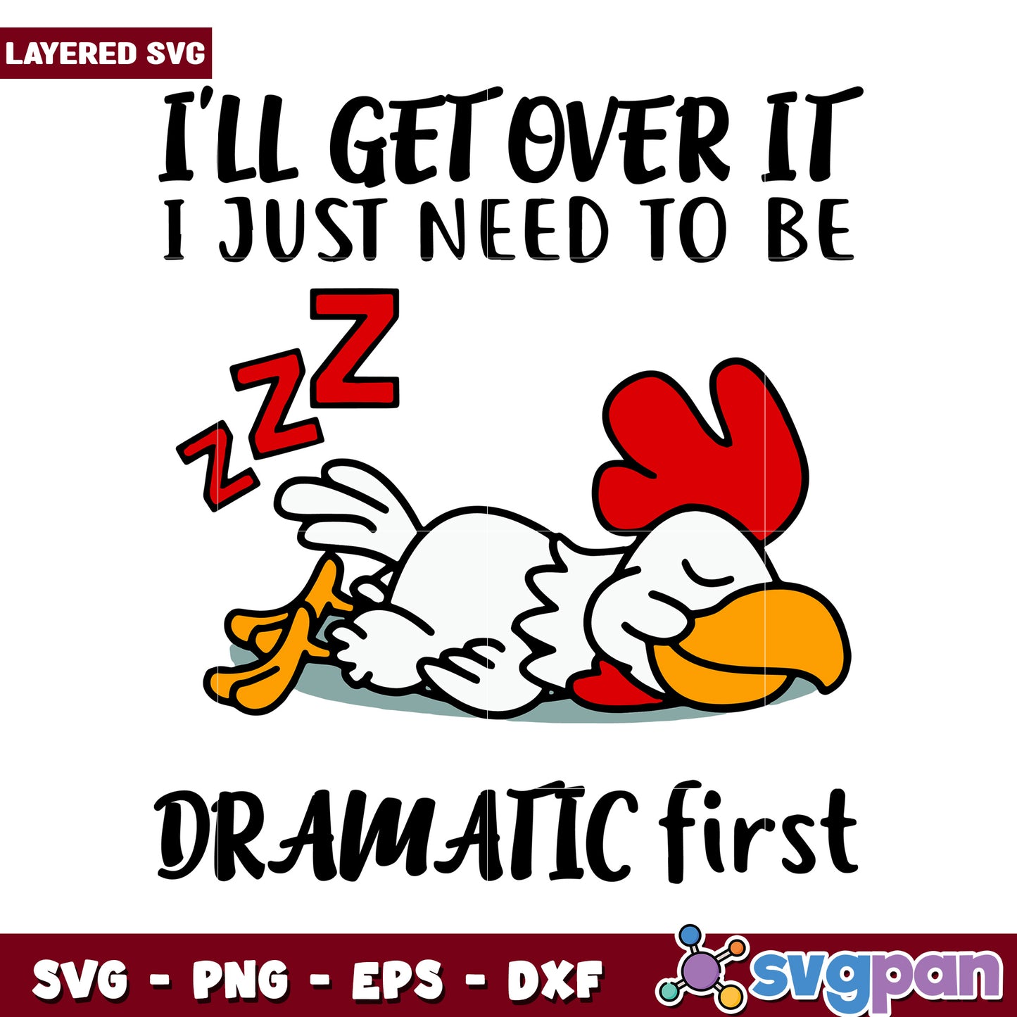 I'll Get Over It Graphic, Dramatic Chicken SVG for Crafts