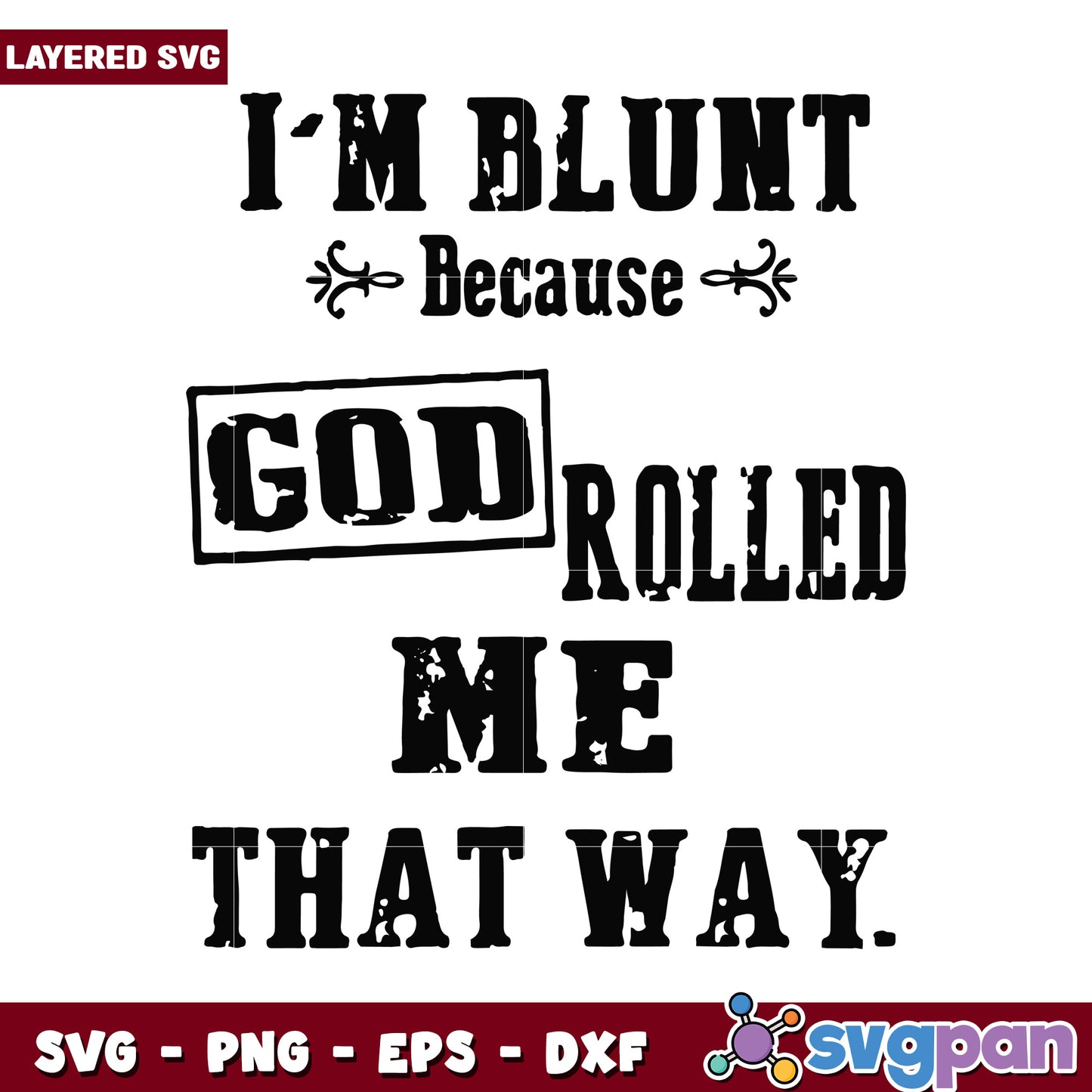 I'm Blunt Because God Rolled Me That Way SVG, Perfect for DIY Projects