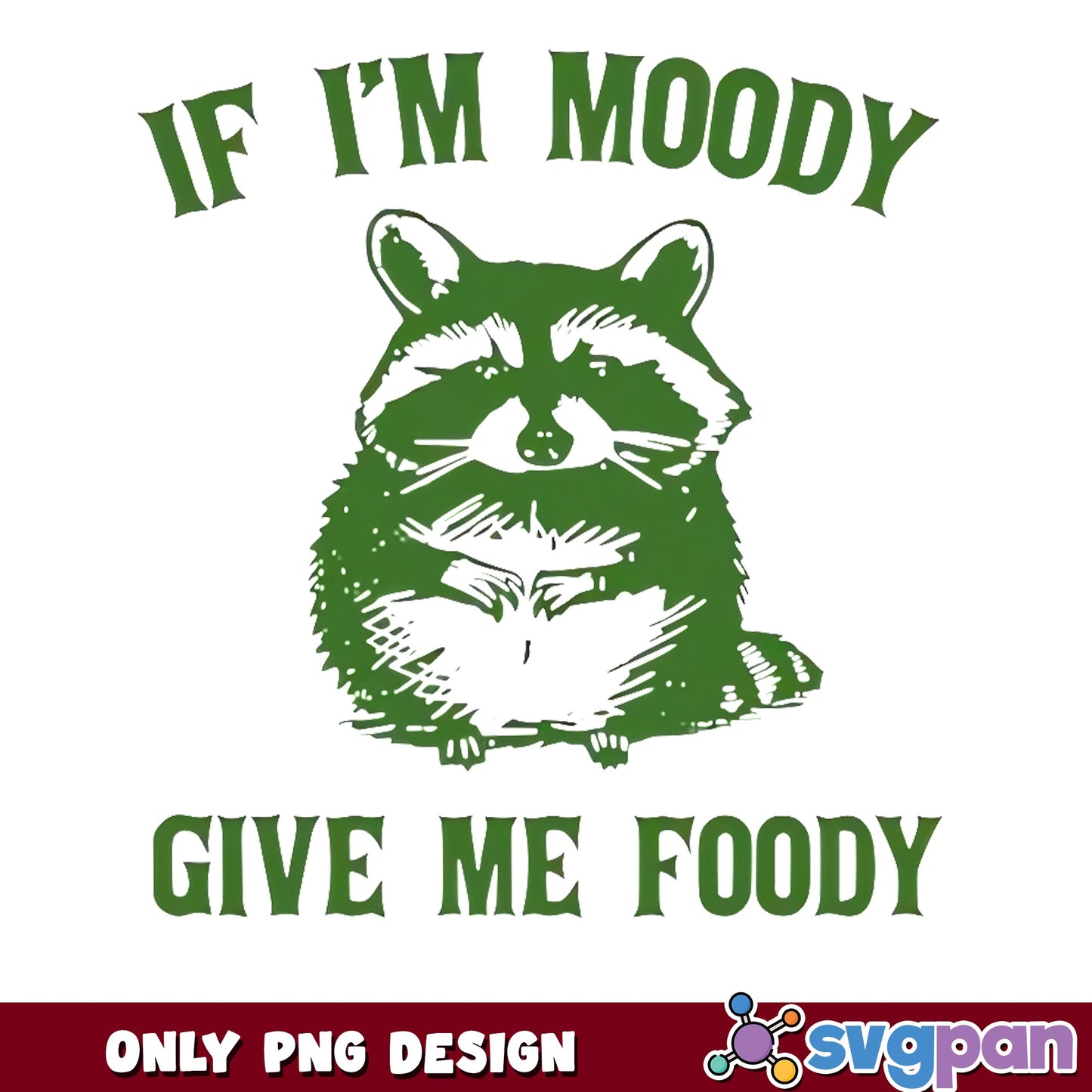 If Im Moody Give Me Foody Raccoon PNG, Funny Raccoon PNG, Sarcastic Quote PNG