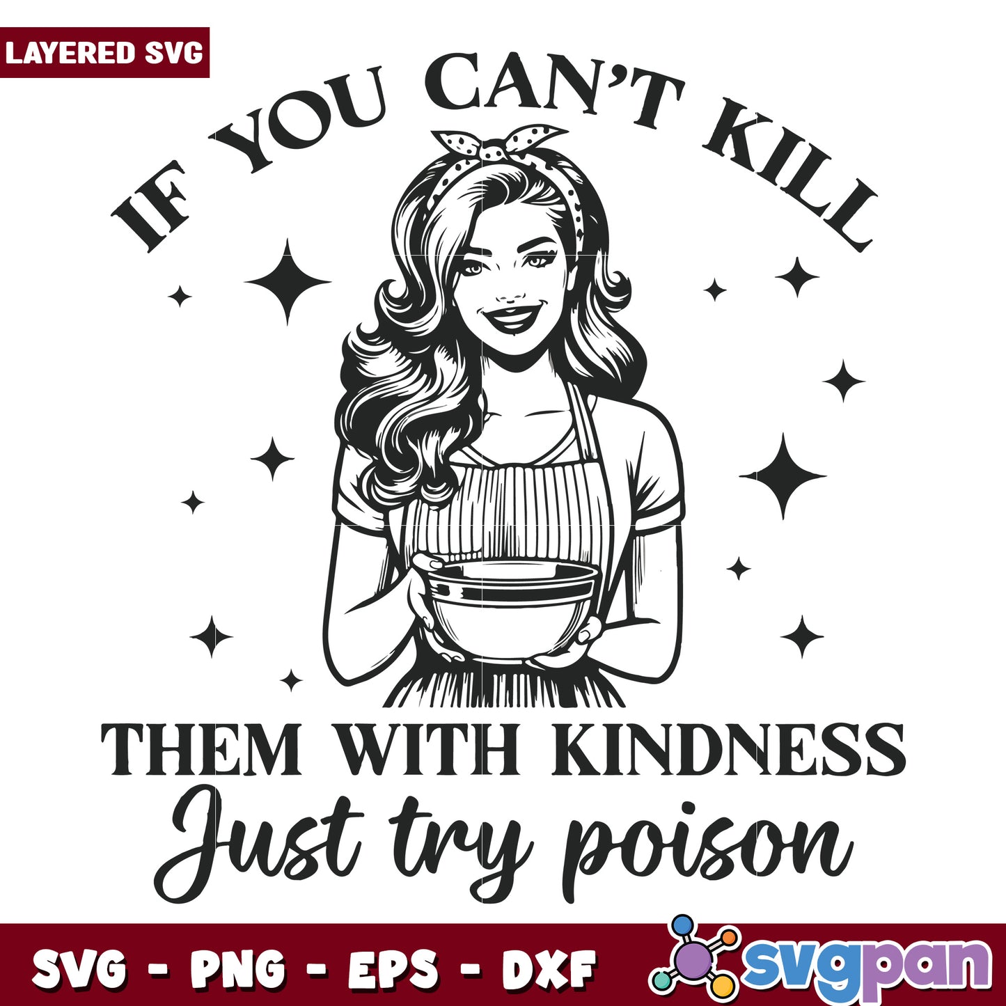 If you can’t kill them with kindness svg, sarcastic humor quote svg