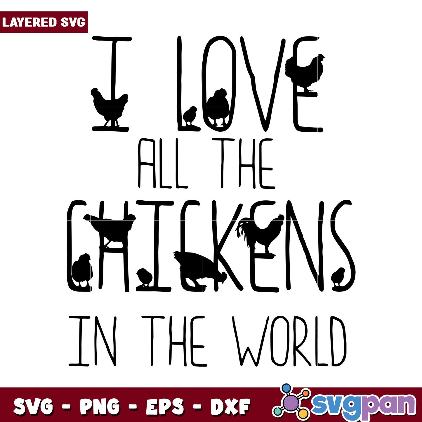 I love all the chickens in the world, layered SVG for crafts