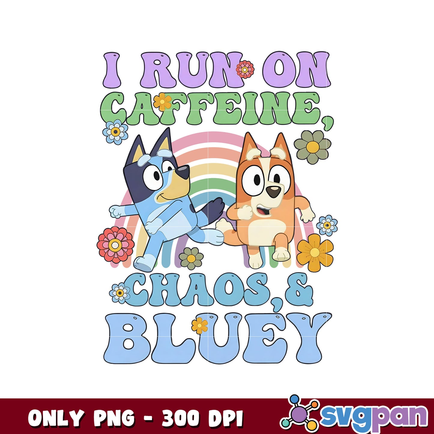 I run on caffeine chaos bluey png, bluey and bingo png