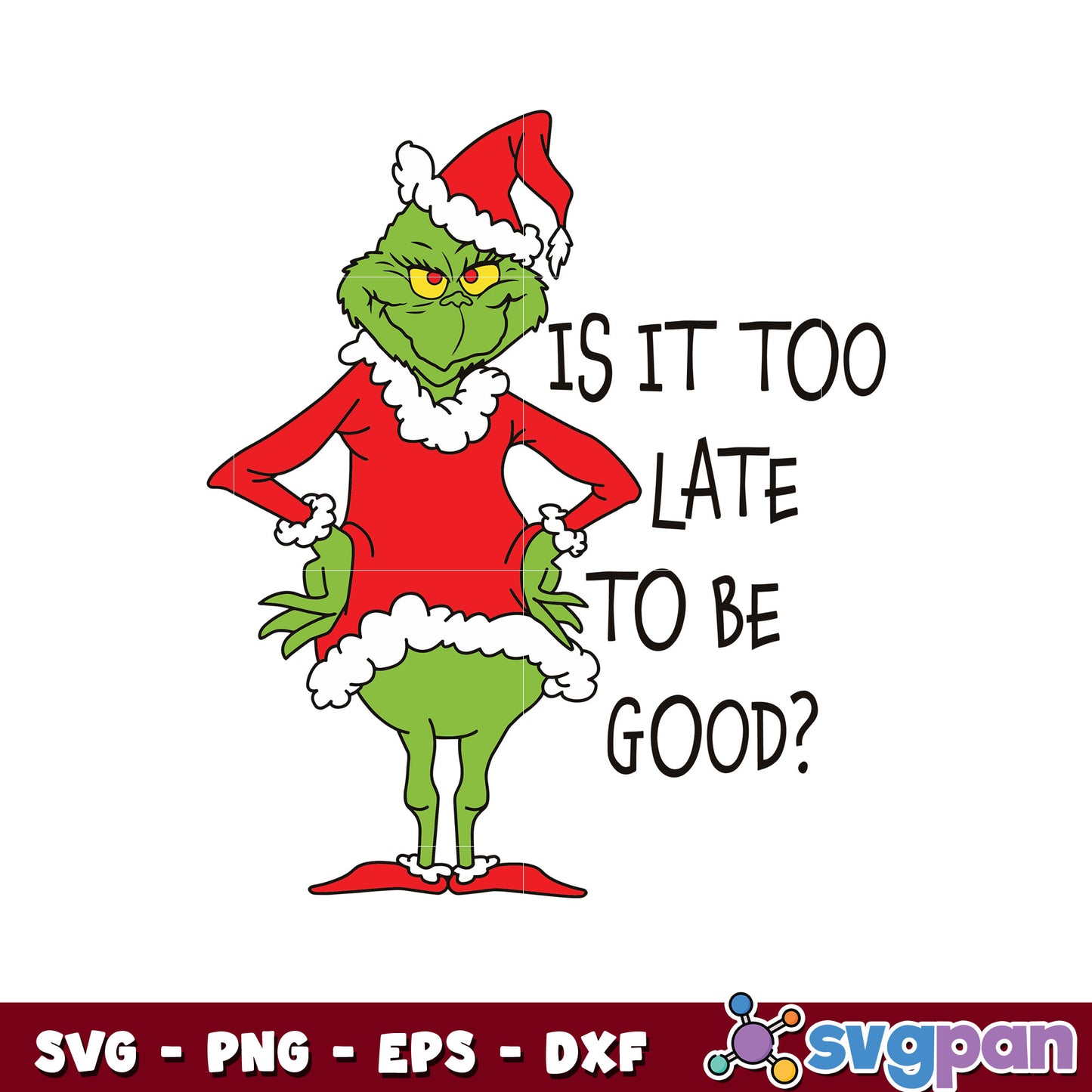 Is It too late to be good grinch santa vibe svg