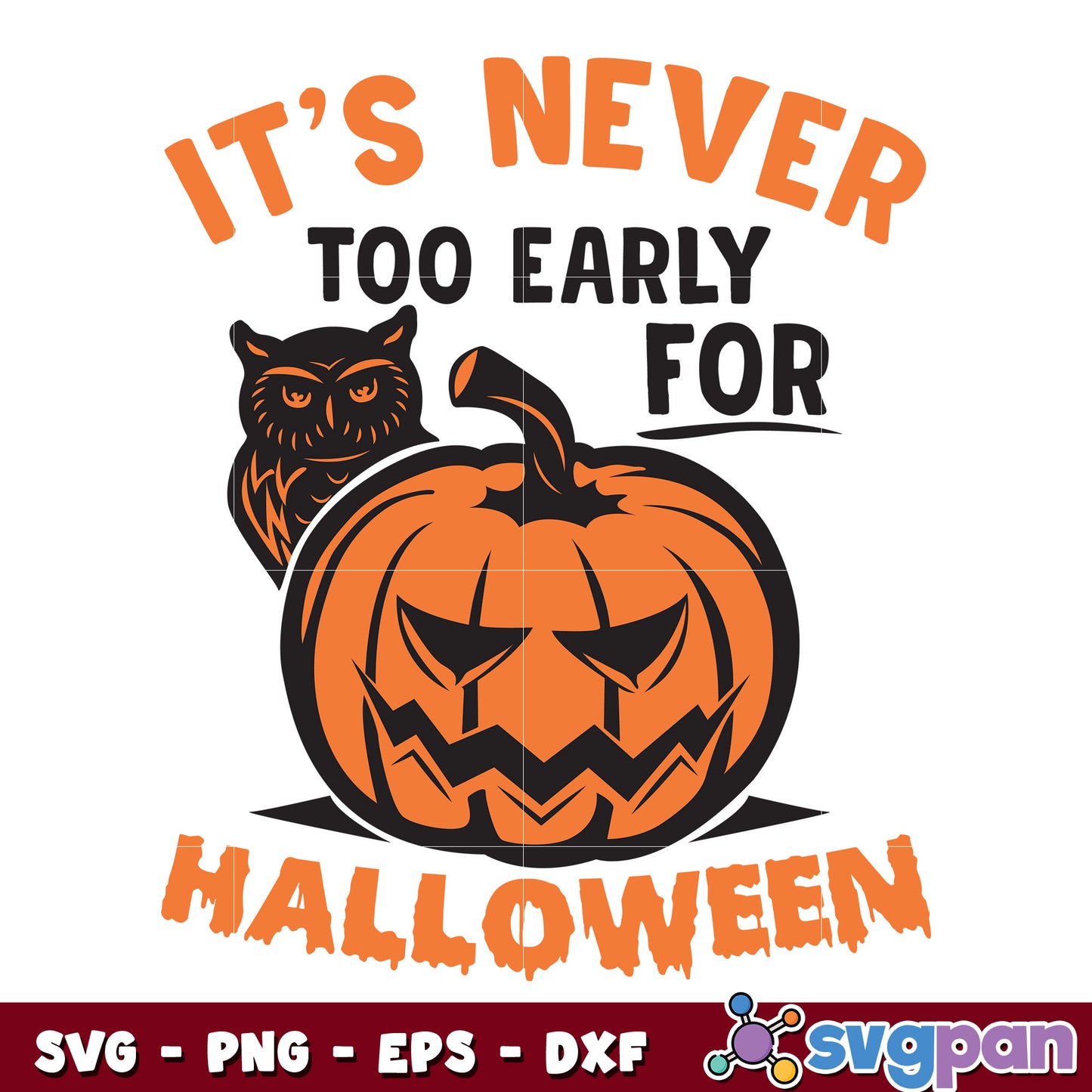 Its Never Too Early for Halloween svg