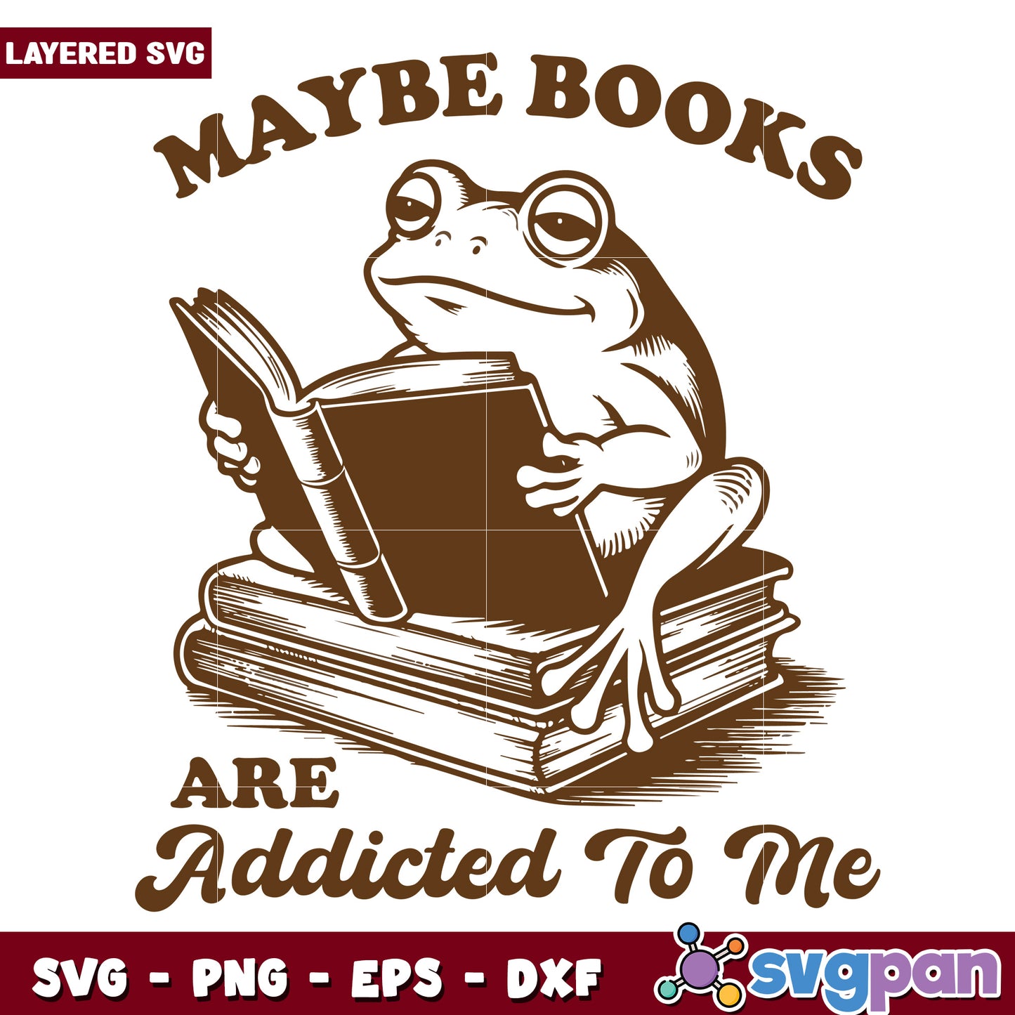 Maybe books are addicted to me svg, funny reader quote svg, book lover svg