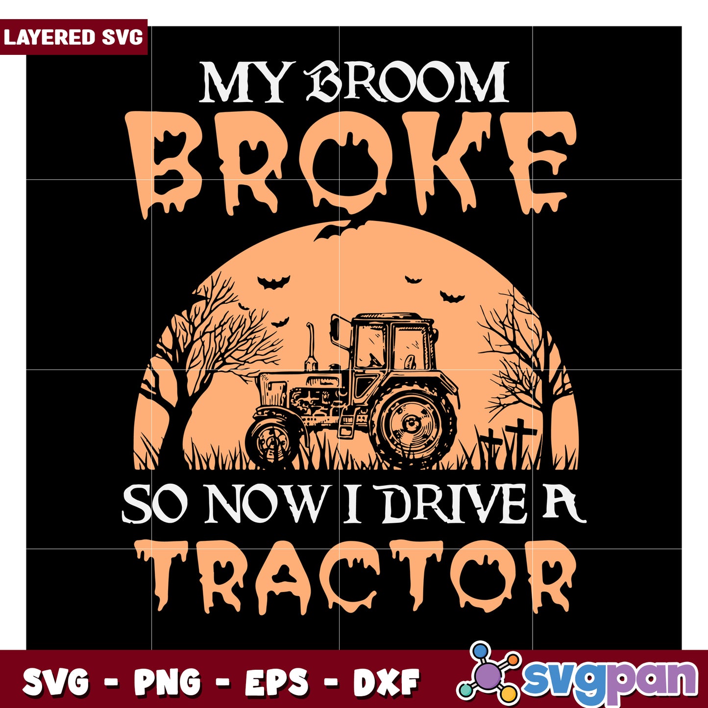 My Broom Broke So Now I Drive A Tractor SVG File Design