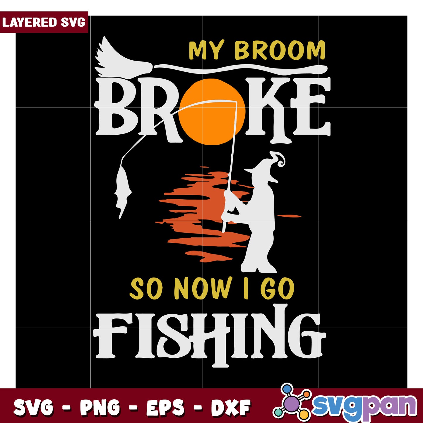 My Broom Broke So Now I Go Fishing SVG Design for Crafters