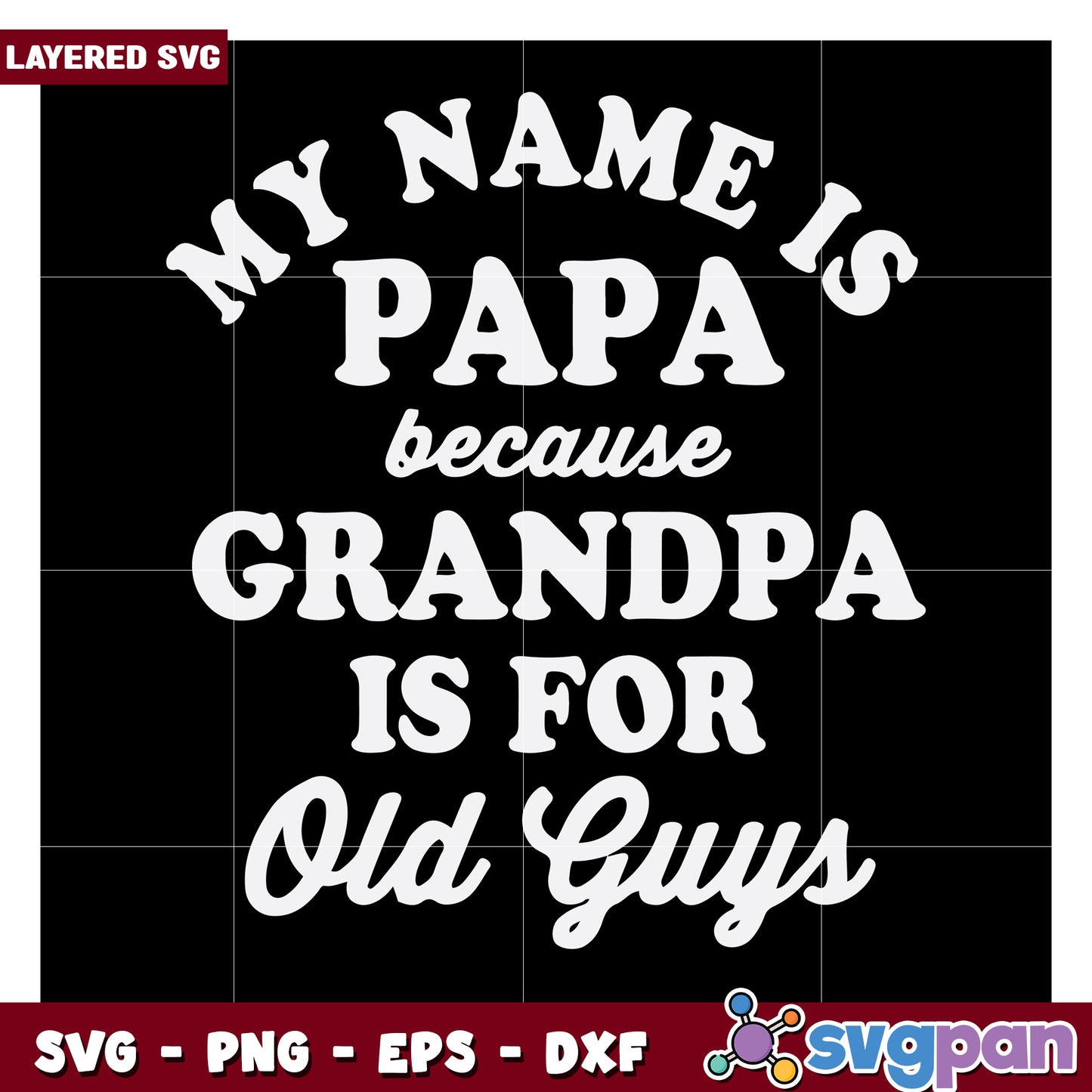 My Name is Papa because Grandpa is for Old Guys Design SVG, Fun Family Quote for Crafting Projects