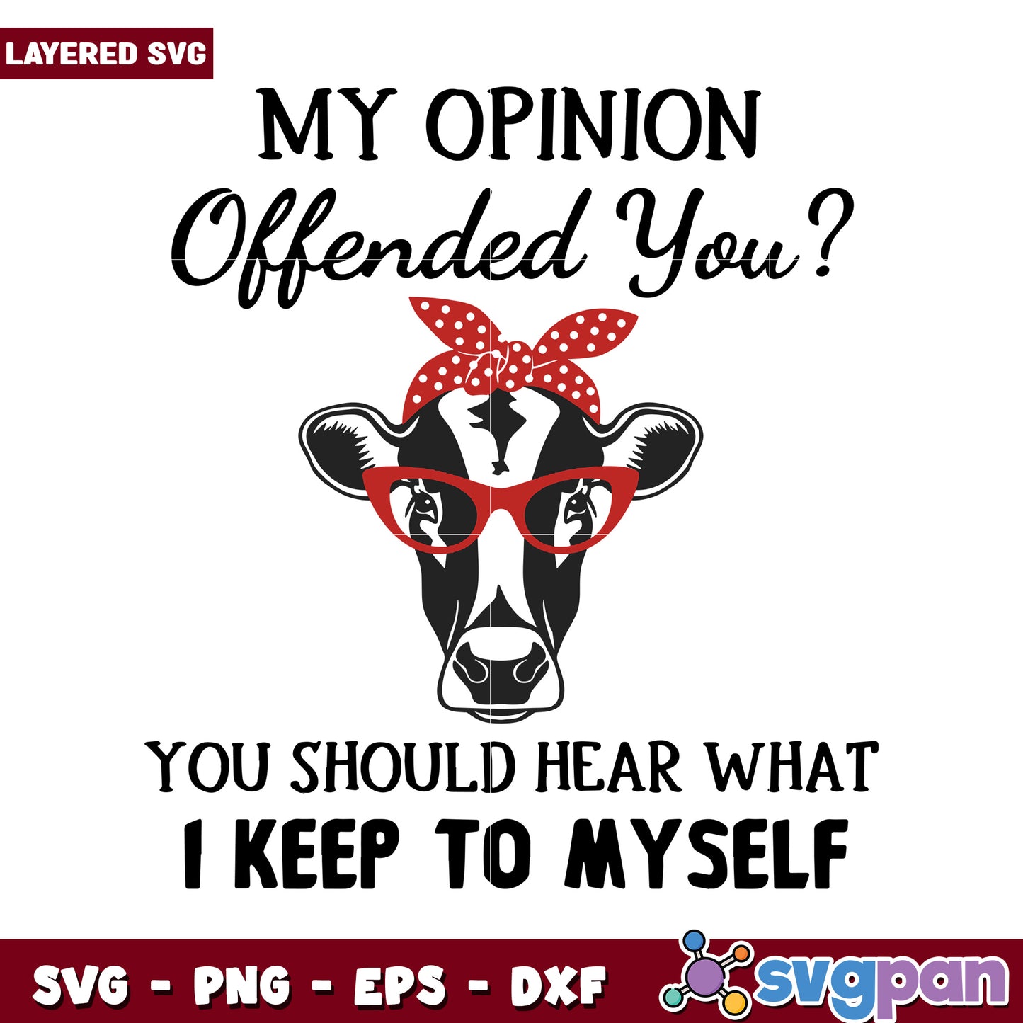 My Opinion Offended You SVG Design, Hear What I Keep to Myself