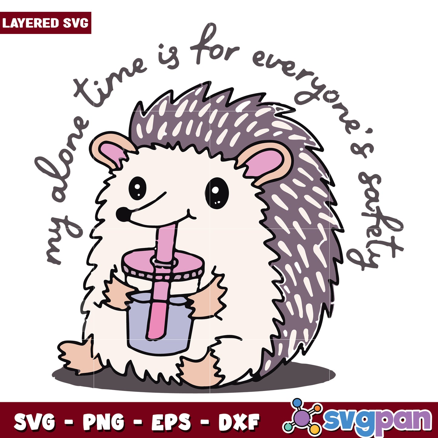 My alone time is for everyones safety svg, cute hedgehog meme svg