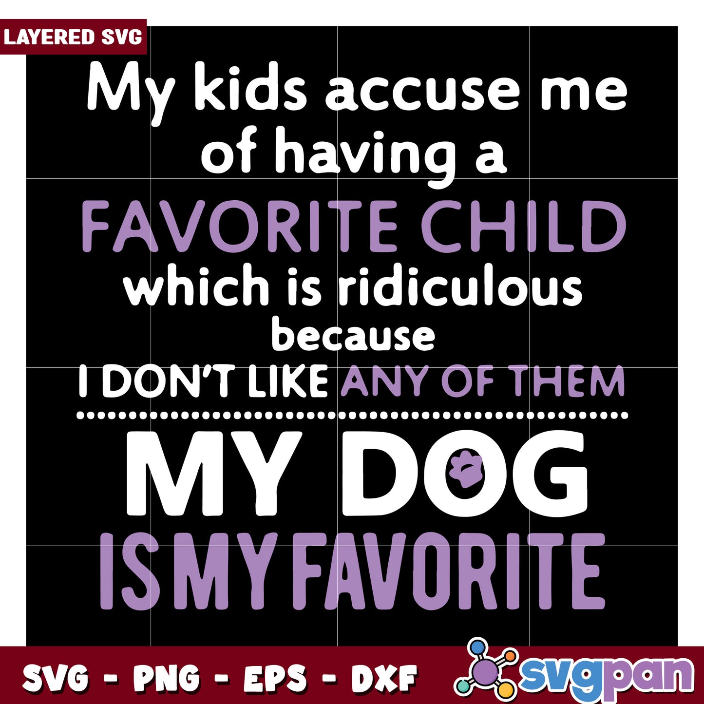 My kids say I have a favorite child, I love my dog the most